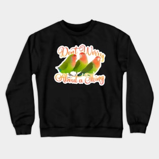 Don't Worrt About A Thing Crewneck Sweatshirt